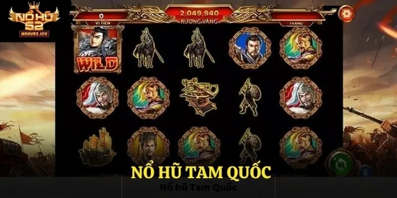 Nổ Hũ Tam Quốc Tại Nohu52 - Trò Chơi Đứng Đầu Xu Thế 2025